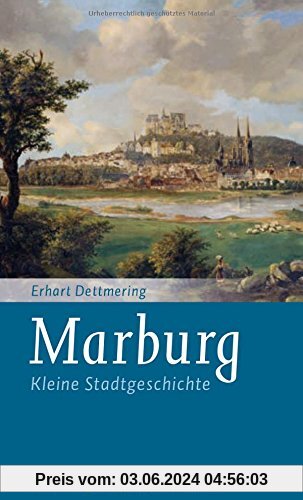 Marburg: Kleine Stadtgeschichte (Kleine Stadtgeschichten)